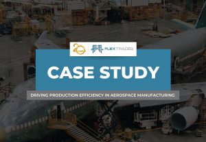 FlexTrades Drives Production Efficiency in Aerospace Manufacturing 