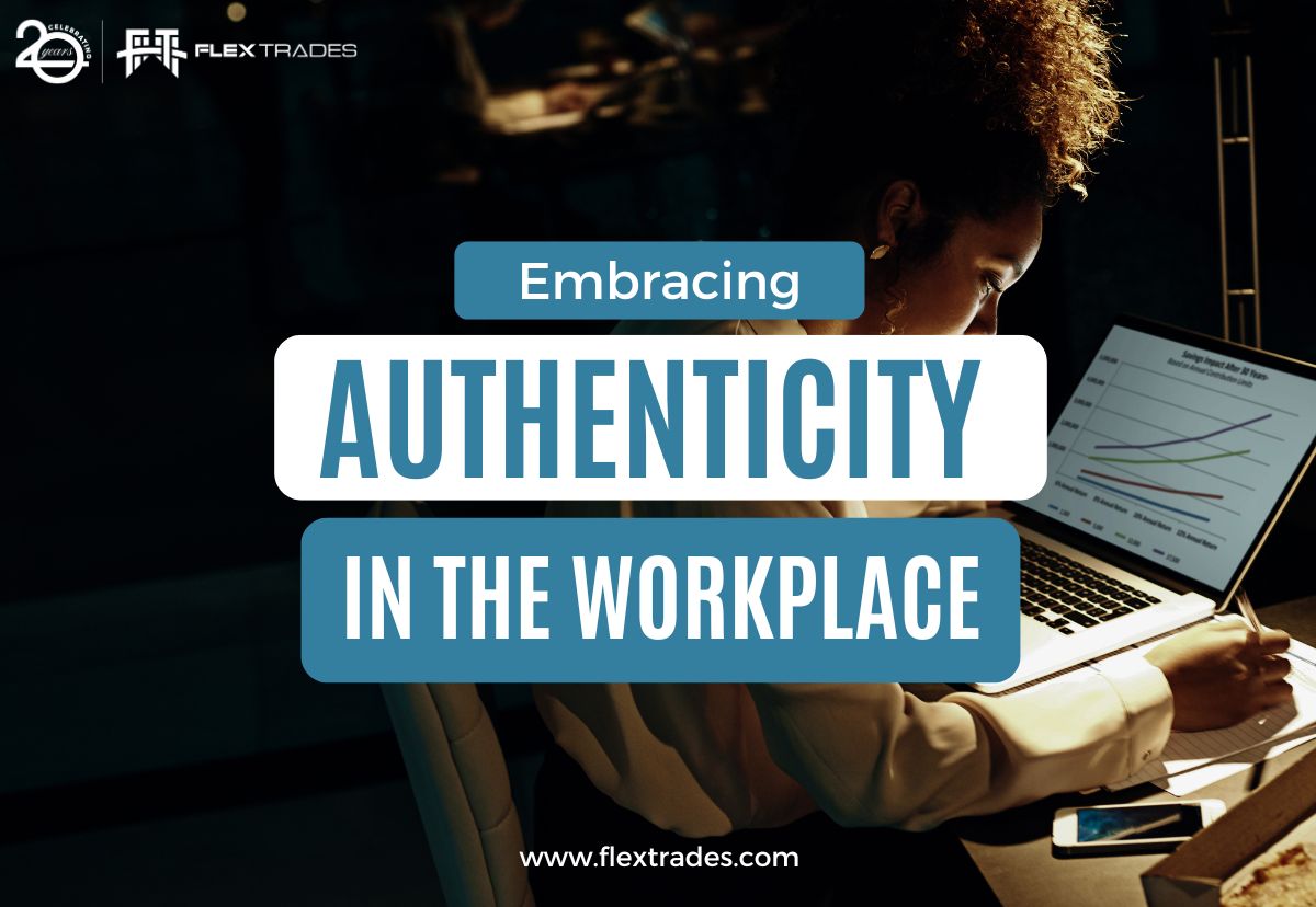 Embracing Authenticity in the Workplace How FlexTrades Creates a Positive and Productive Culture