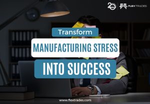 Transform Year-End Manufacturing Stress into Success with FlexTrades