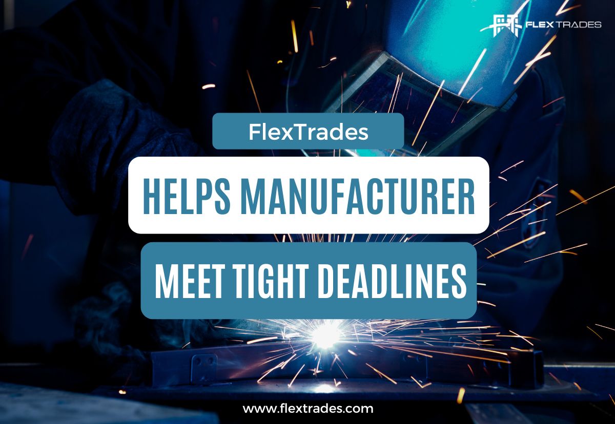 FlexTrades Helps Manufacturer Meet Tight Deadlines 